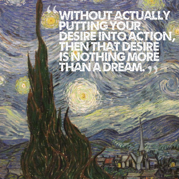 Without Action Desire is Nothing More Than A Dream